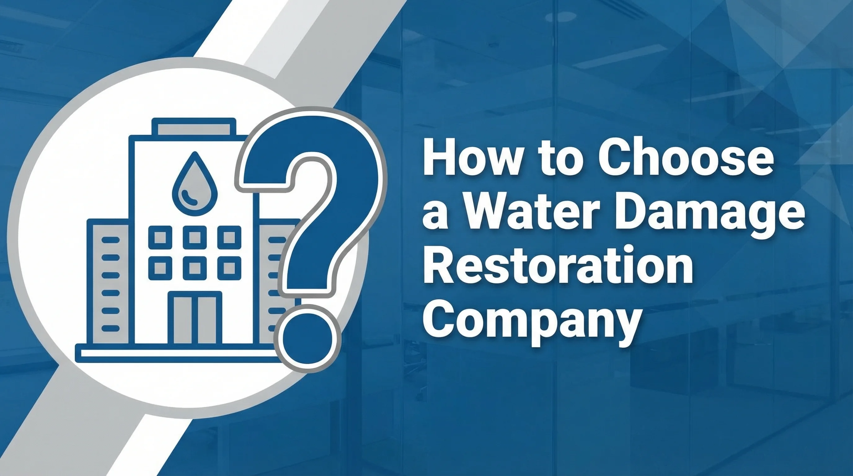 How to Choose a Water Damage Restoration Company: 8 Questions to Ask